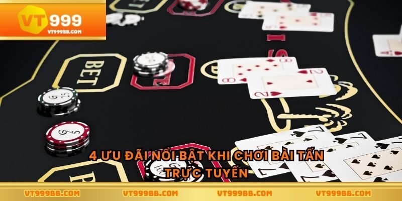 4 ưu đãi nổi bật khi chơi bài tấn trực tuyến