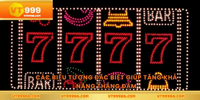 Các biểu tượng đặc biệt giúp tăng khả năng thắng đậm