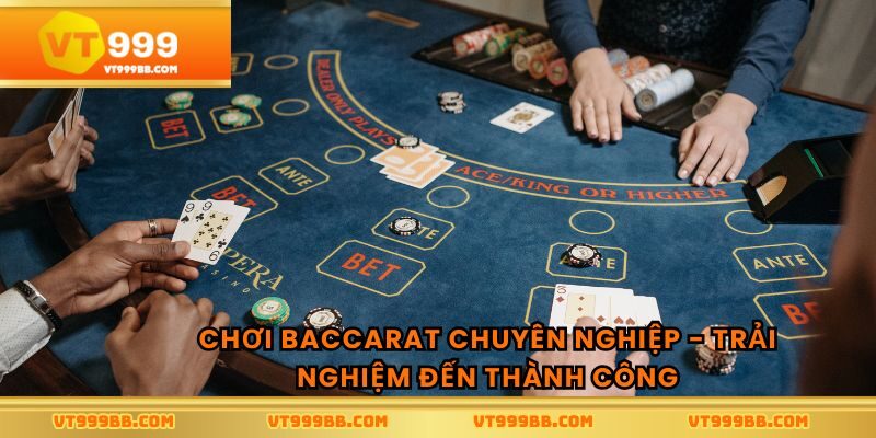 Chơi Baccarat chuyên nghiệp mang lại trải nghiệm giải trí đỉnh cao