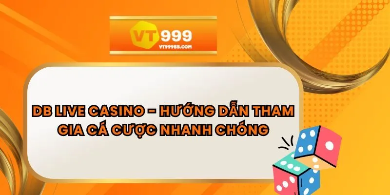 DB live casino - Hướng Dẫn Tham Gia Cá Cược Nhanh Chóng