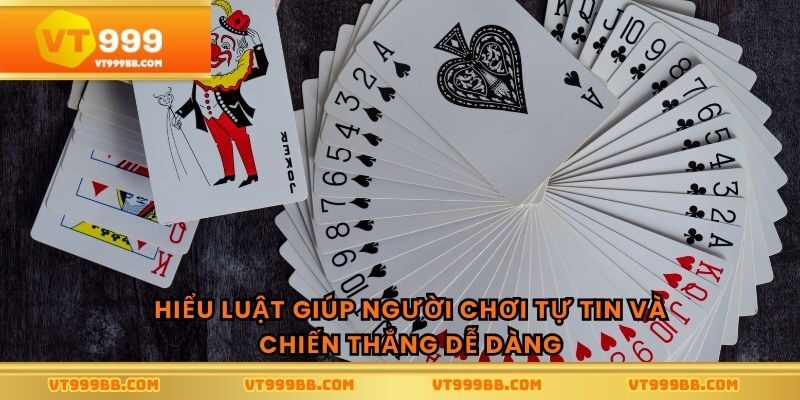 Hiểu luật giúp người chơi tự tin và chiến thắng dễ dàng