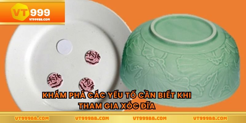 Khám phá các yếu tố cần biết khi tham gia xóc đĩa