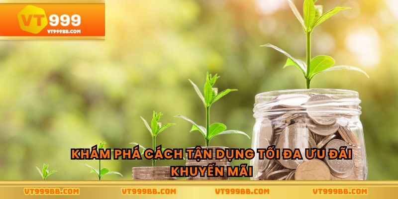 Khám phá cách tận dụng tối đa ưu đãi khuyến mãi