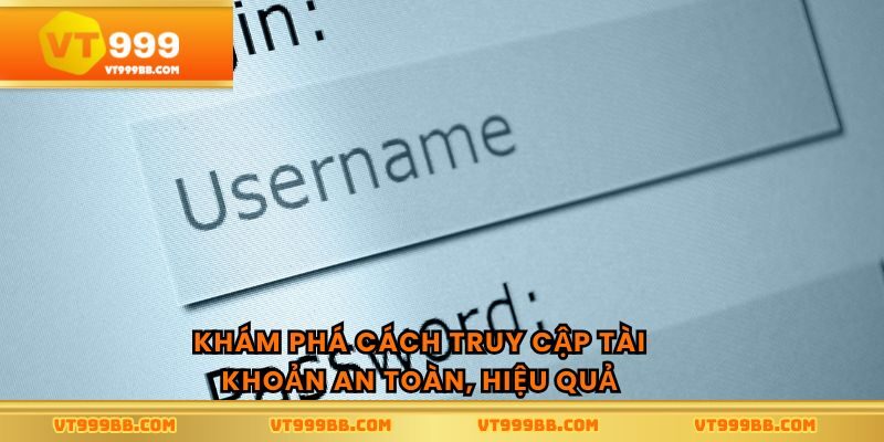 Hướng dẫn chi tiết giúp bạn truy cập với đăng nhập vt999