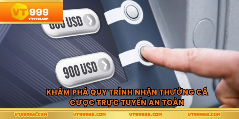 Khám phá quy trình nhận thưởng cá cược trực tuyến an toàn