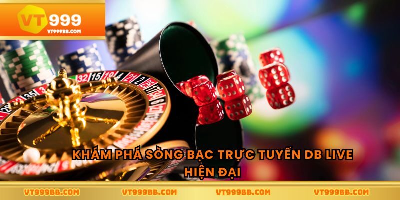 Khám phá sòng bạc trực tuyến DB live hiện đại