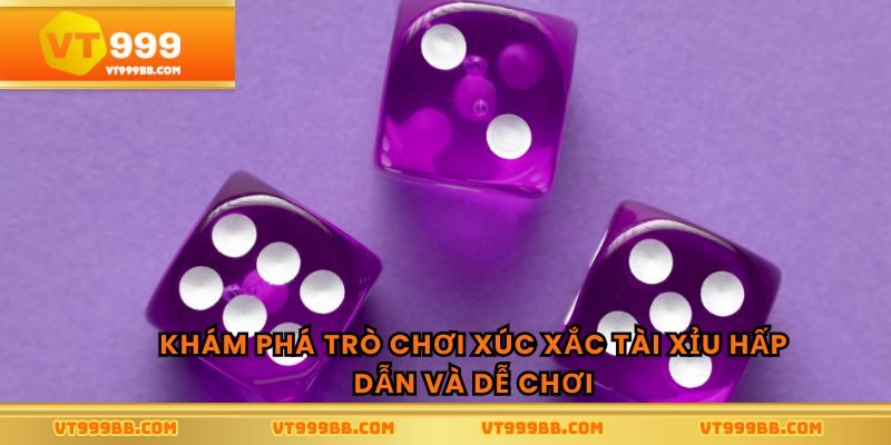 Khám phá trò chơi xúc xắc tài xỉu hấp dẫn và dễ chơi