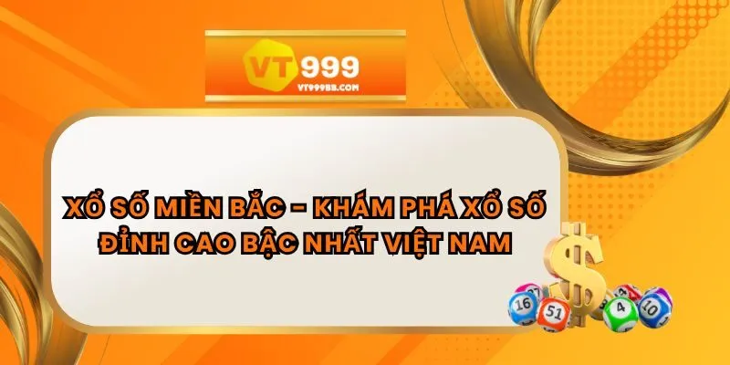 Xổ Số Miền Bắc - Khám Phá Xổ Số Đỉnh Cao Bậc Nhất Việt Nam