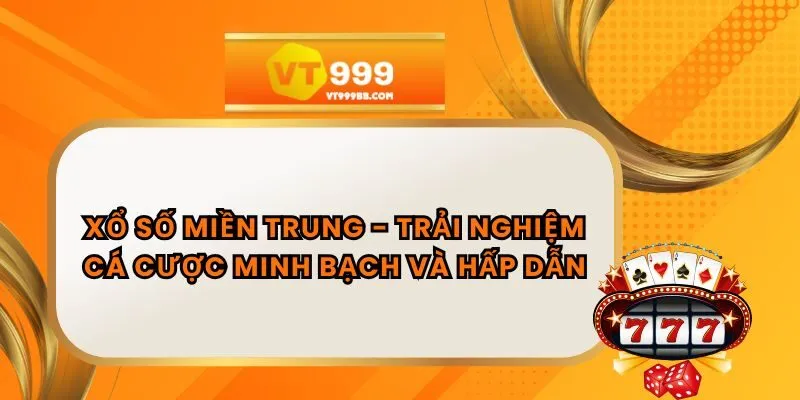 Xổ Số Miền Trung - Trải Nghiệm Cá Cược Minh Bạch Và Hấp Dẫn